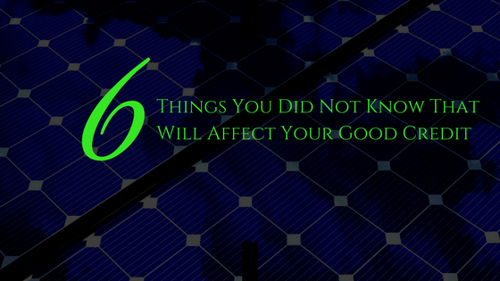 6 Things You Did Not Know That Will Affect Your Good Credit
